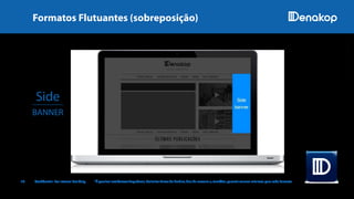 Side
BANNER
10 Confidential. For Internal Use Only. *É possível estabelecer frequência, delimitar faixas de horário, dias da semana e, também, garantir valores mínimos para cada formato.
IMAGENSILUSTRATIVAS
Formatos Flutuantes (sobreposição)
 