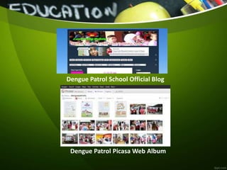Dengue Patrol School Official Blog
Dengue Patrol Picasa Web Album
 