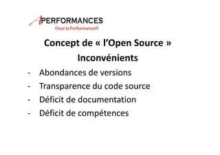 Concept de « l’Open Source » 
Inconvénients 
- Abondances de versions 
- Transparence du code source 
- Déficit de documentation 
- Déficit de compétences 
 