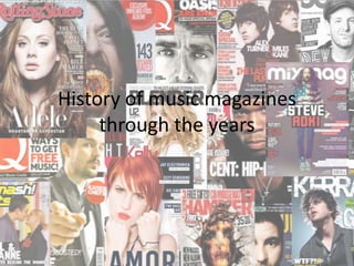 History of music magazines
through the years

 