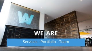 Services - Portfolio - Team
WE_ARE
 
