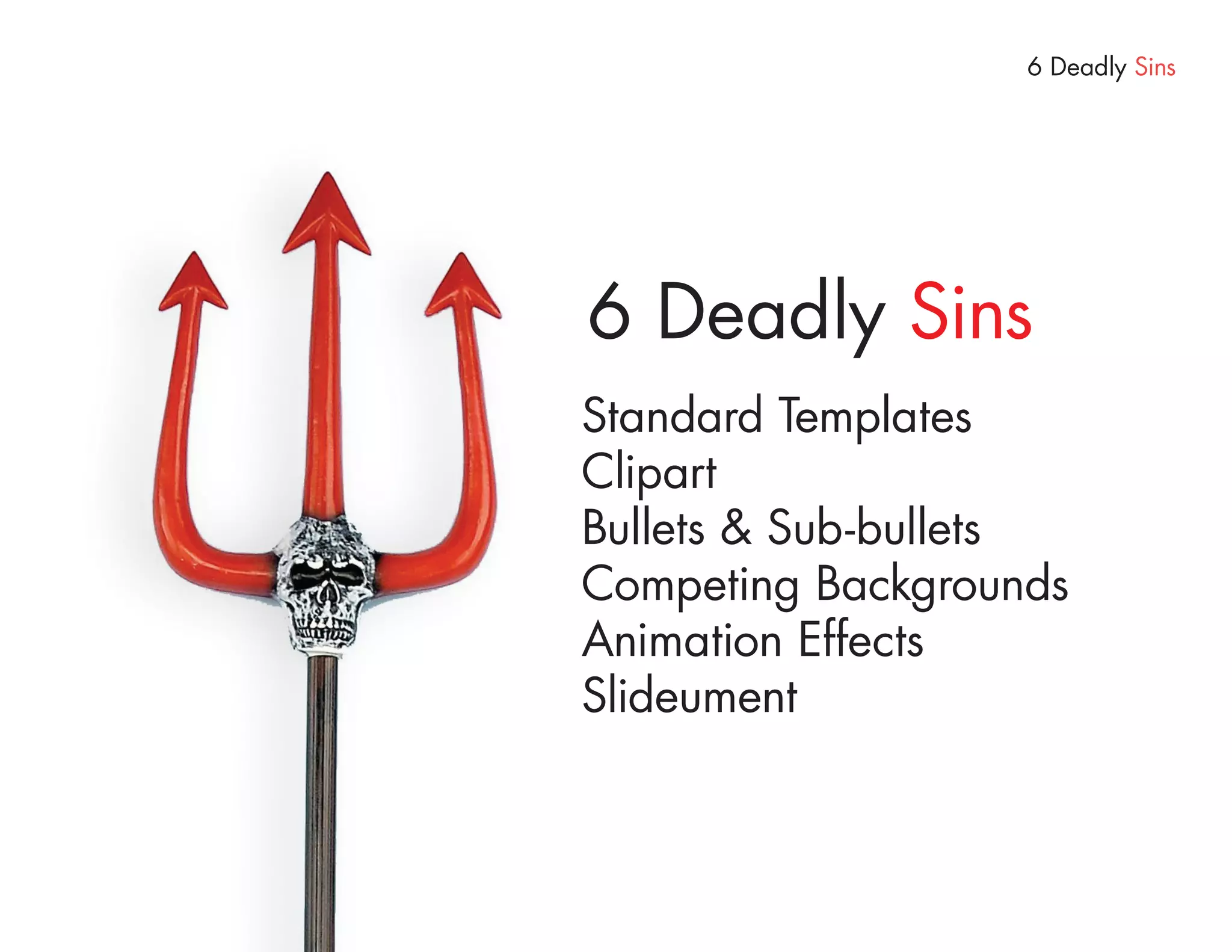 6 Deadly Sins




6 Deadly Sins
Standard Templates
Clipart
Bullets & Sub-bullets
Competing Backgrounds
Animation Effects
Slideument
 