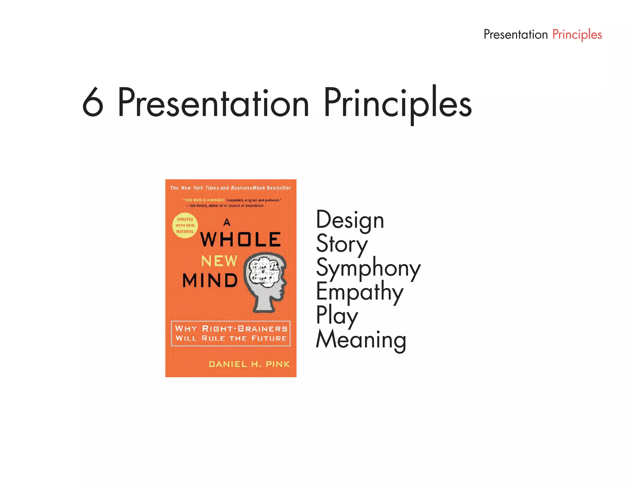 Presentation Principles




6 Presentation Principles

              Design
              Story
              Symphony
              Empathy
              Play
              Meaning
 