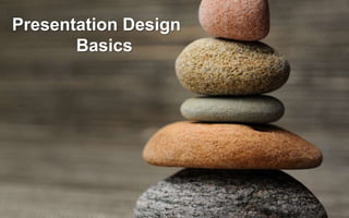 Presentation Design
Basics
 