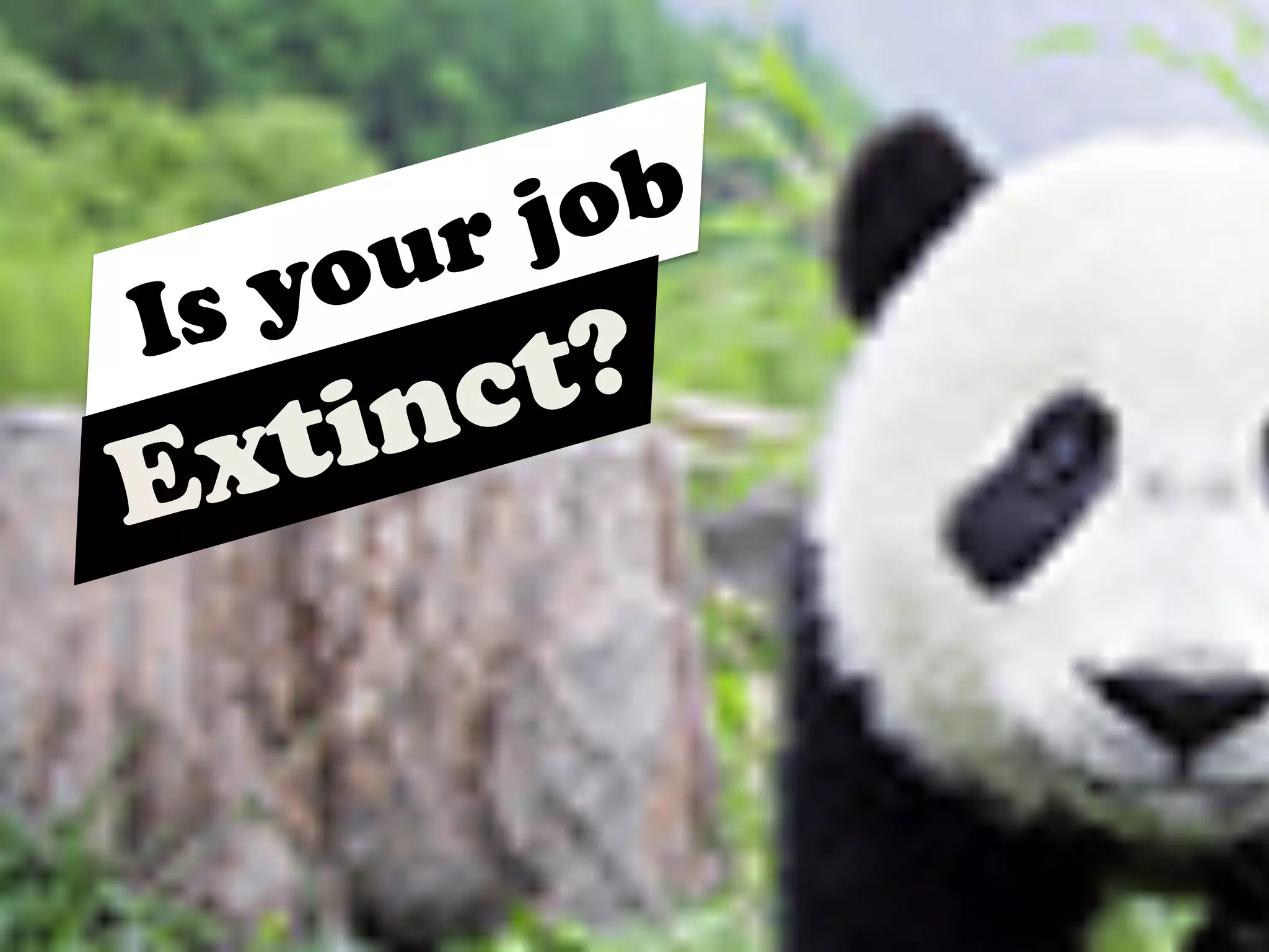 Is your job
Extinct?
 