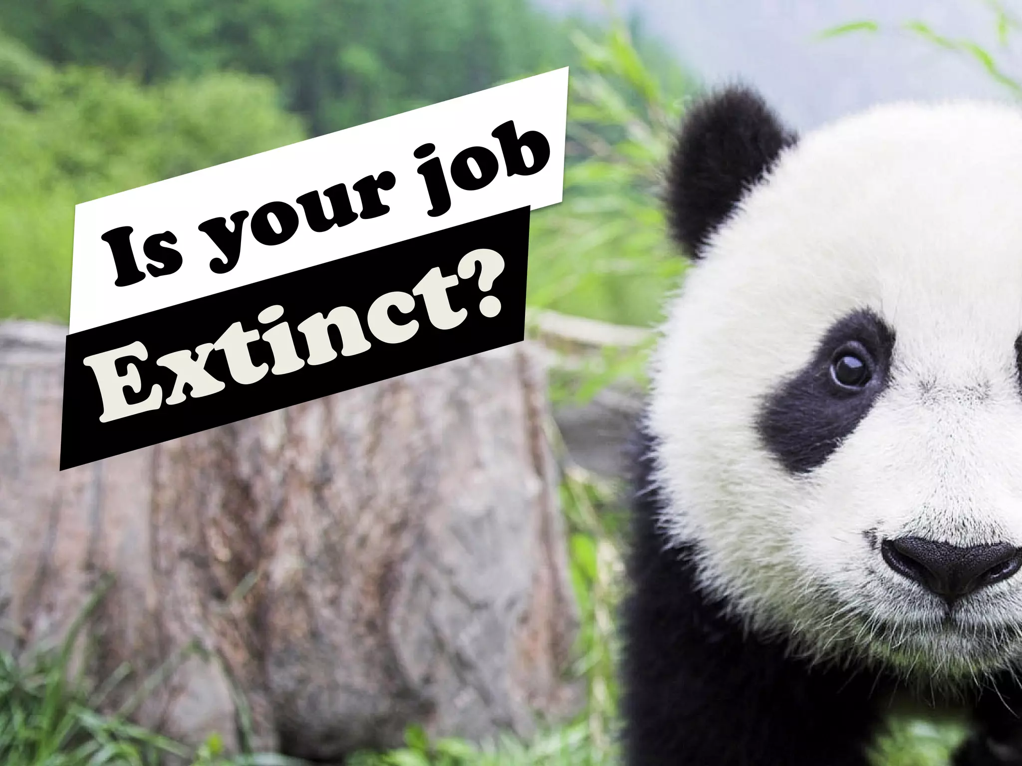 Is your job
Extinct?
 