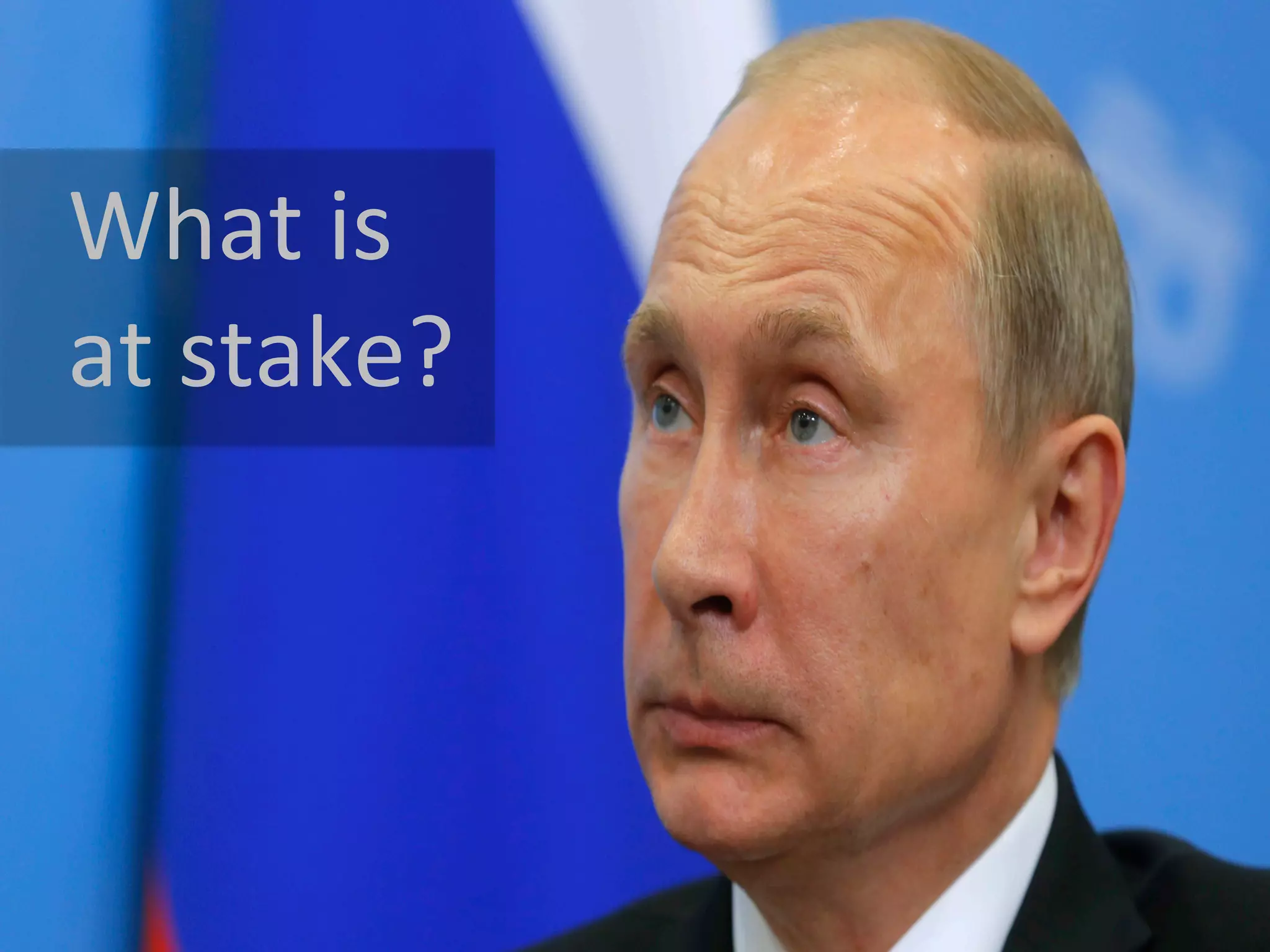 What	
  is	
  
at	
  stake?	
  
 