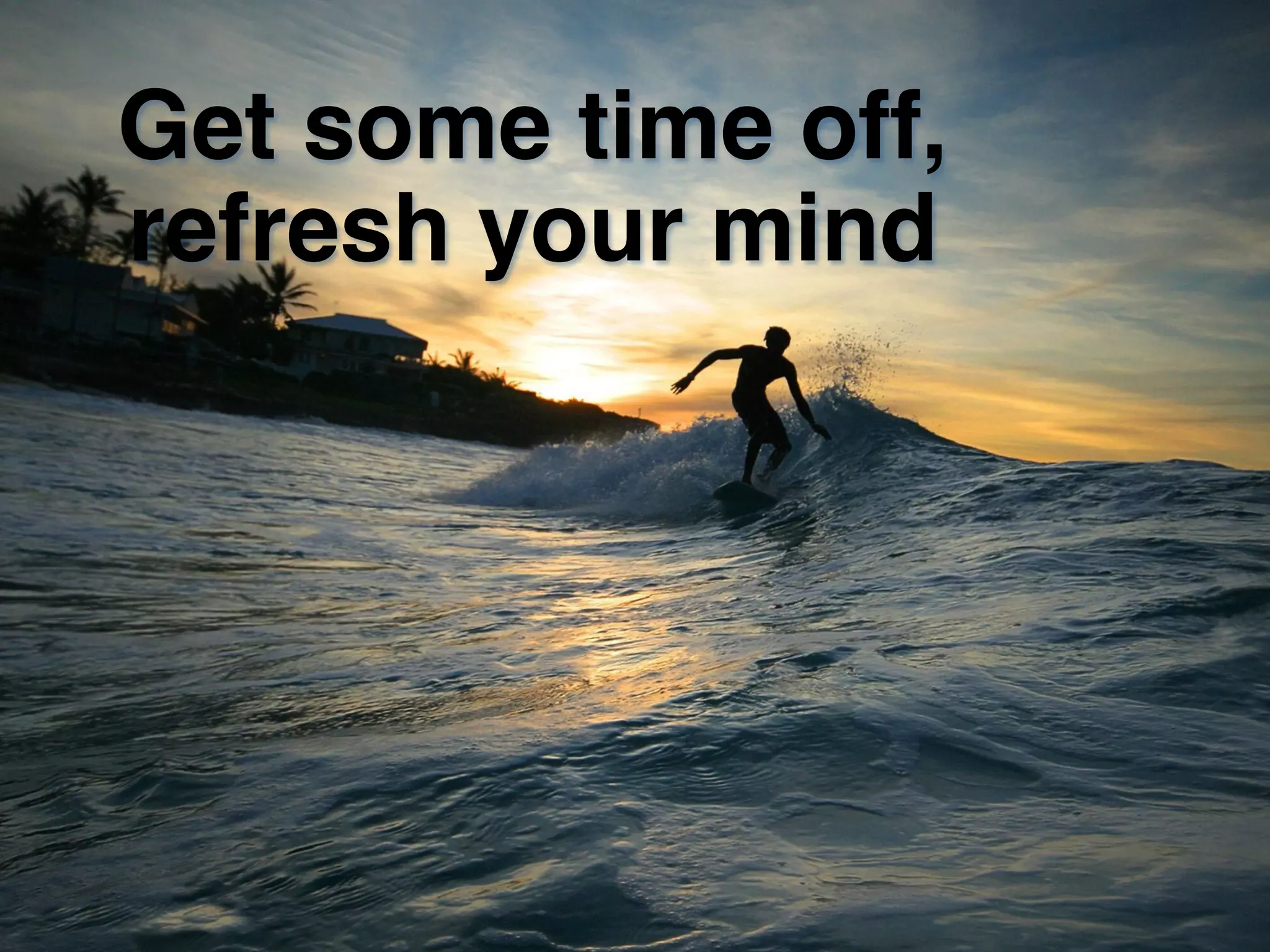 Give yourself
a break!
 