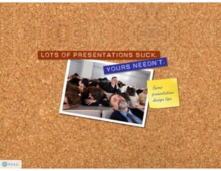 Lots of presentations suck. Yours needn't