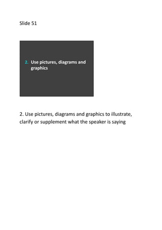 Slide 51

2. Use pictures, diagrams and

graphics

2. Use pictures, diagrams and graphics to illustrate,
clarify or supple...