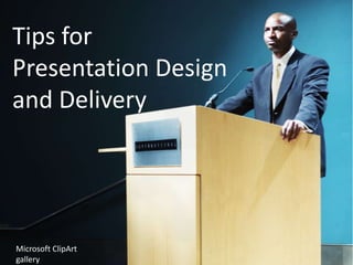 Tips for
Presentation Design
and Delivery

Microsoft ClipArt
gallery

 