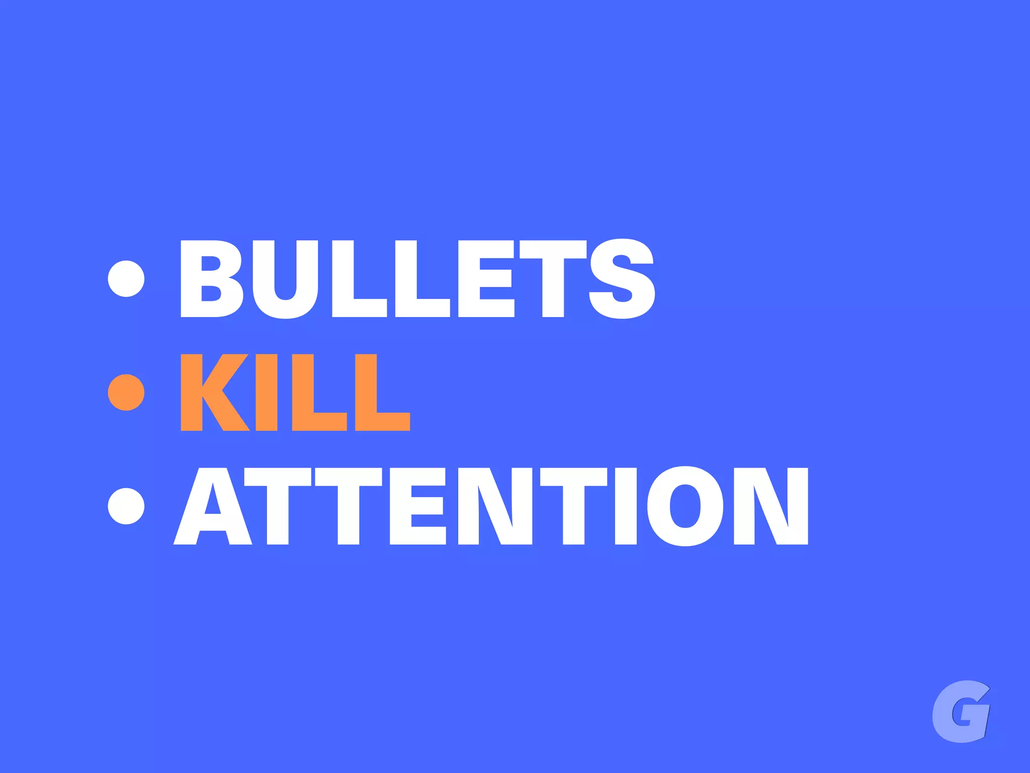 • BULLETS 
• KILL
• ATTENTION
 