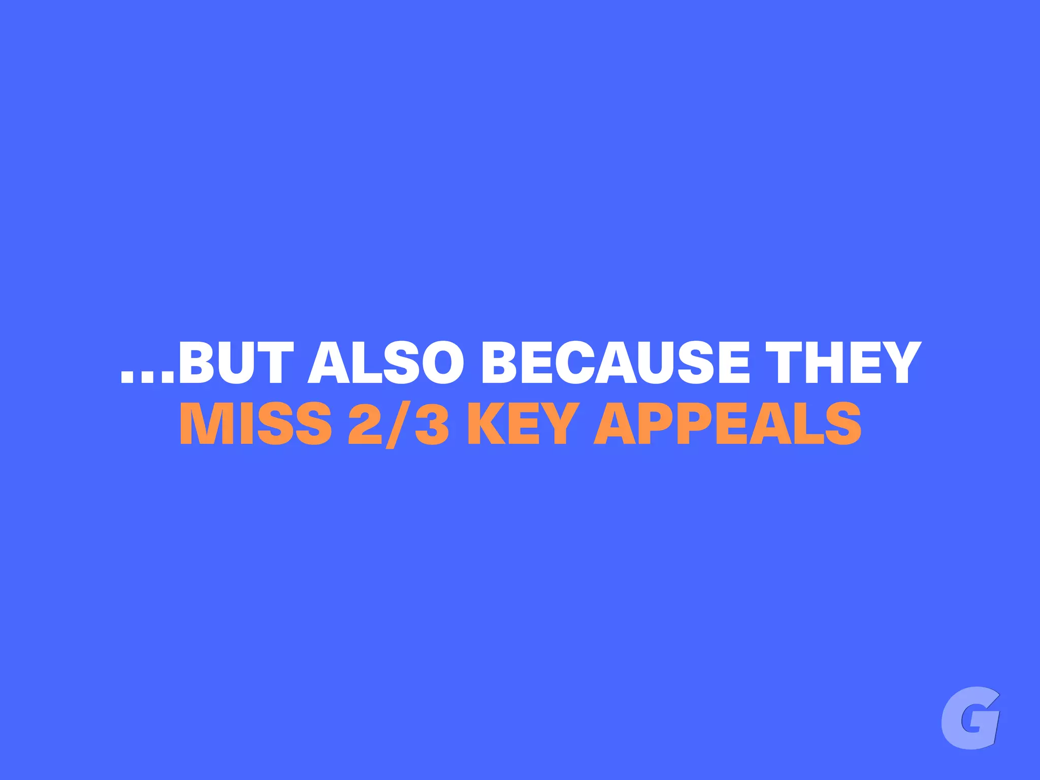 …BUT ALSO BECAUSE THEY
MISS 2/3 KEY APPEALS
 