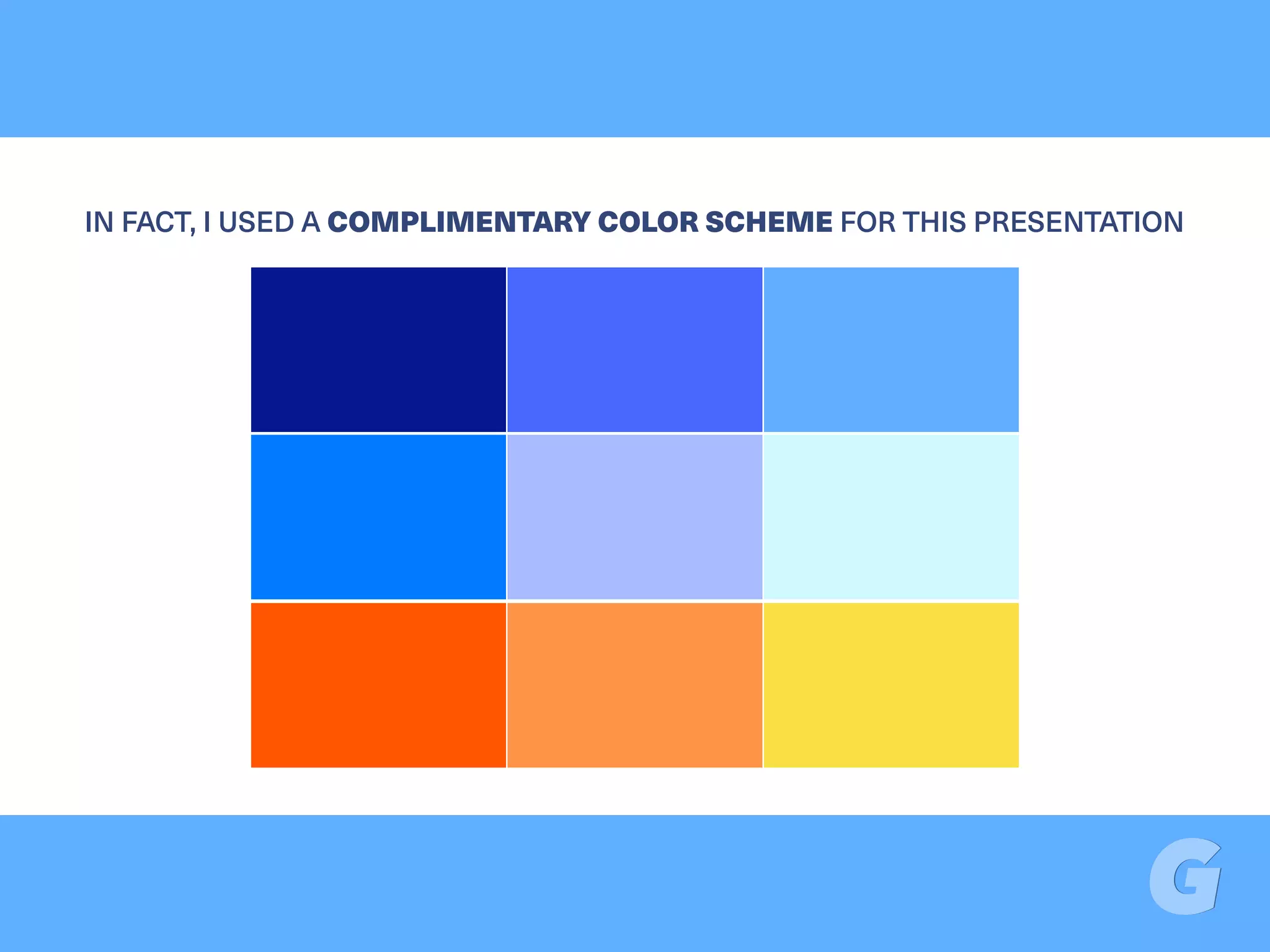 IN FACT, I USED A COMPLIMENTARY COLOR SCHEME FOR THIS PRESENTATION
 