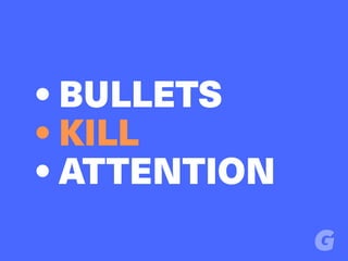 • BULLETS 
• KILL
• ATTENTION
 
