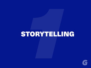STORYTELLING
1
 