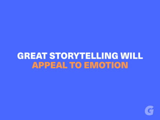 GREAT STORYTELLING WILL
APPEAL TO EMOTION
 