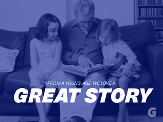 GREAT STORY
FROM A YOUNG AGE, WE LOVE A
 