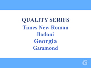 QUALITY SERIFS
Times New Roman
Bodoni
Georgia
Garamond
 