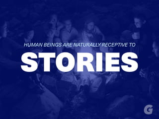 STORIES
HUMAN BEINGS ARE NATURALLY RECEPTIVE TO
 