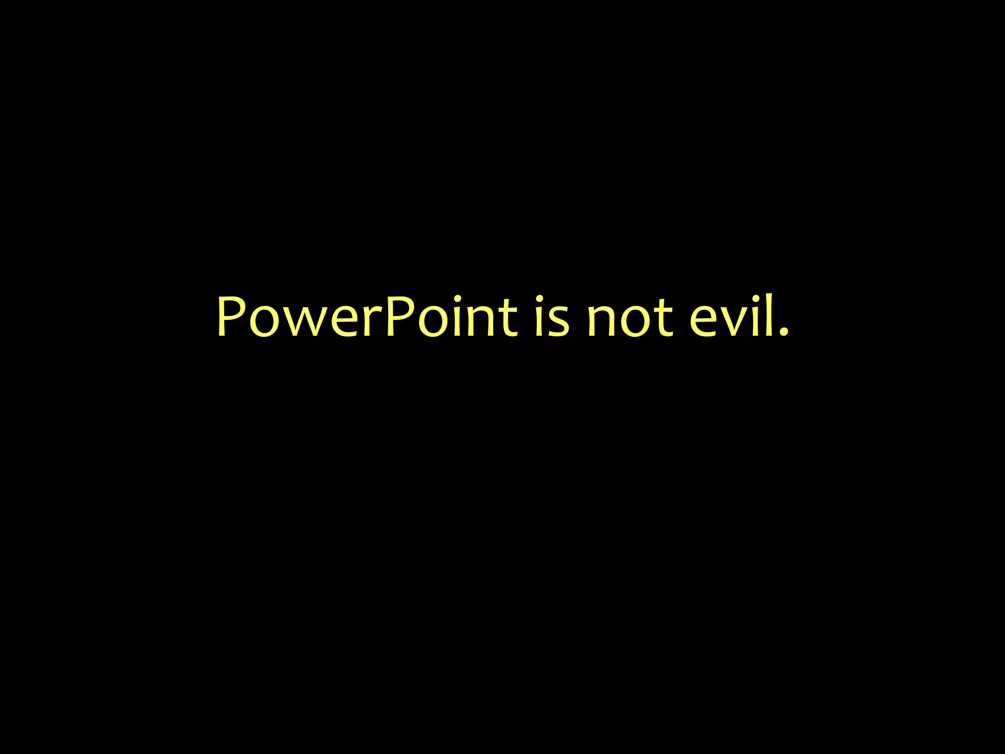 PowerPoint is not evil.