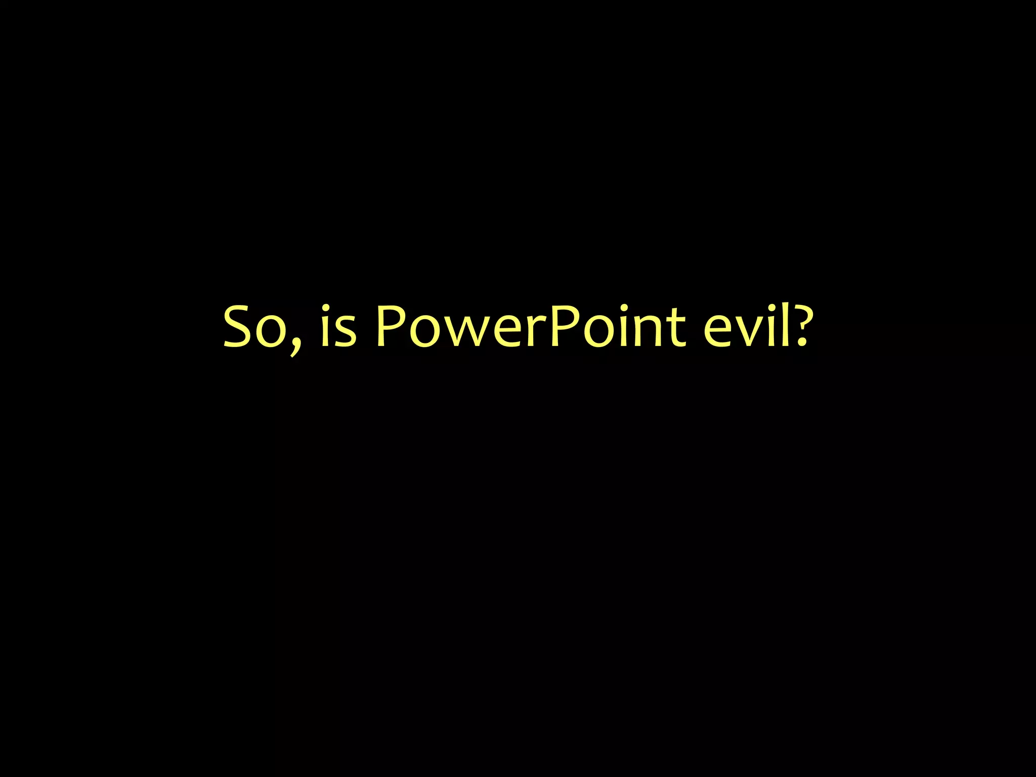 So, is PowerPoint evil?