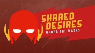 v
desires
U N D E R T H E M A S K S
shared
 