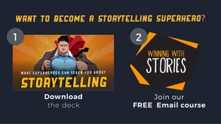 want to become a storytelling superhero?
Download
the deck
Join our
FREE Email course
1 2
 