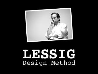 LESSIGDesign Method
 