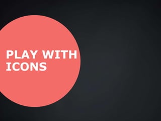 PLAY WITH
ICONS