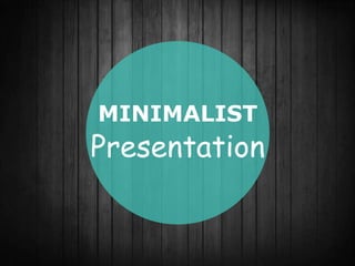MINIMALIST
Presentation