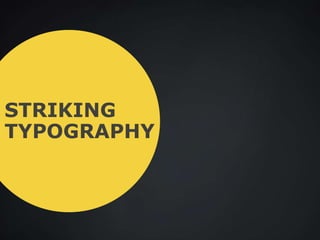 STRIKING
TYPOGRAPHY