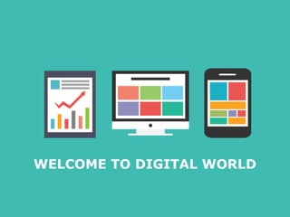 WELCOME TO DIGITAL WORLD
 