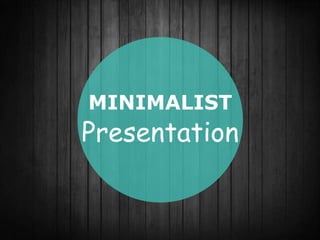 MINIMALIST
Presentation
 