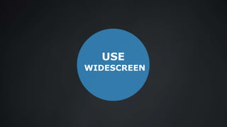 USE
WIDESCREEN
 