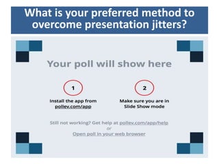 What is your preferred method to
overcome presentation jitters?
 