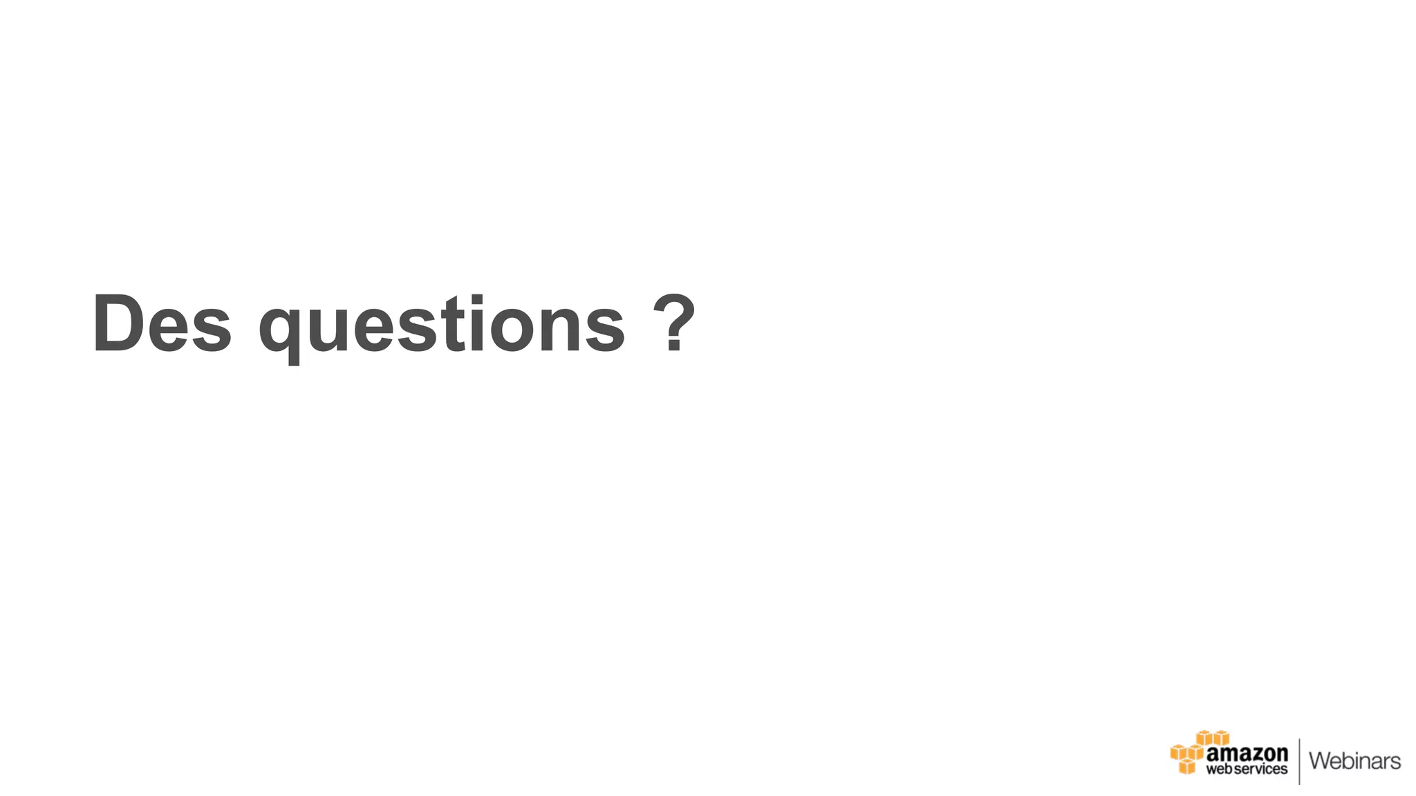 Des questions ?
 