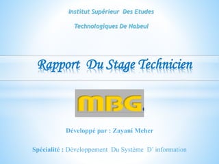Développé par : Zayani Meher
Rapport Du Stage Technicien
Institut Supérieur Des Etudes
Technologiques De Nabeul
Spécialité : Développement Du Système D’ information
 