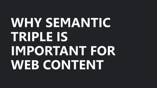 WHY SEMANTIC
TRIPLE IS
IMPORTANT FOR
WEB CONTENT
 
