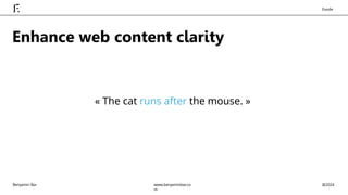« The cat runs after the mouse. »
Enhance web content clarity
Benjamin Bar @2024
www.benjaminbar.co
m
Exode
 