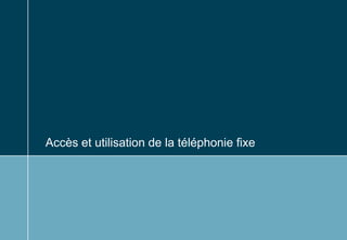 Accès et utilisation de la téléphonie fixe
 