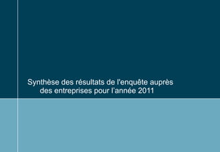 Synthèse des résultats de l'enquête auprès
   des entreprises pour l’année 2011
 
