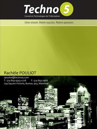 Rachèle POULIOT [email_address] T : 514 843-4343 x228  F : 514 843-2468 759 Square Victoria, Bureau 303, Montréal 