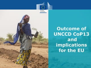Outcome of
UNCCD CoP13
and
implications
for the EU
 