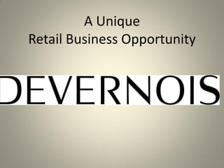  
A	
  Unique	
  	
  
Retail	
  Business	
  Opportunity	
  

 