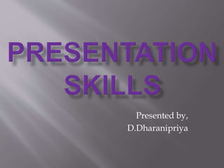 Presented by,
D.Dharanipriya
 