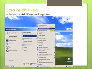 Cara instalasi ke-2
 Masuk ke Add Remove Programs.
 