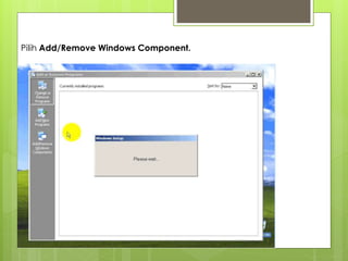 Pilih Add/Remove Windows Component.
 