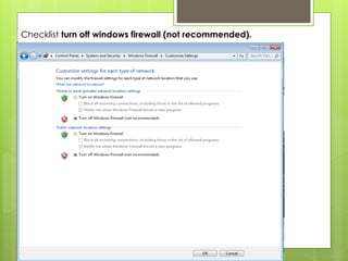 Checklist turn off windows firewall (not recommended).
 