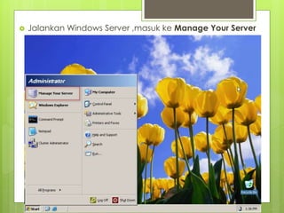  Jalankan Windows Server ,masuk ke Manage Your Server
 